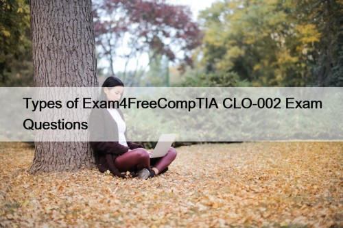 Types of Exam4FreeCompTIA CLO-002 Exam Questions