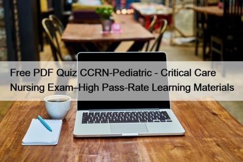 Free PDF Quiz CCRN-Pediatric - Critical Care Nursing ...