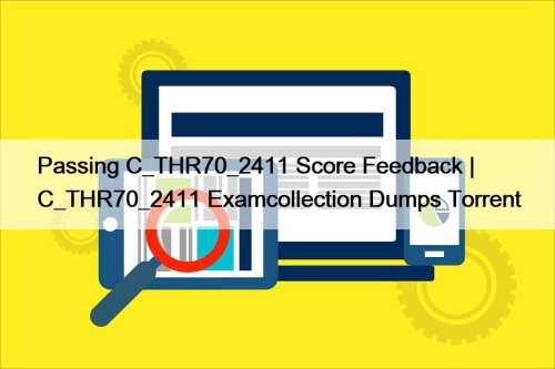 Passing C_THR70_2411 Score Feedback | C_THR70_2411 Examcollection Dumps ...