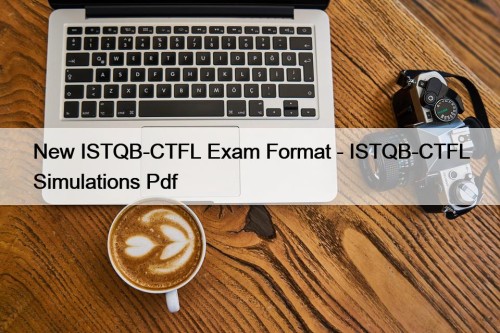 New ISTQB-CTFL Exam Format - ISTQB-CTFL Simulations Pdf